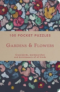 100 Pocket Puzzles: Gardens & Flowers: Crosswords, Wordsearches And Brainteasers Of All Kinds