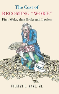 The Cost of Becoming "Woke": First "Woke," Then Broke and Lawless A Consideration of The First Year of the Biden Administration