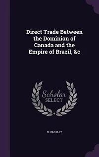 Direct Trade Between the Dominion of Canada and Empire Brazil, &c