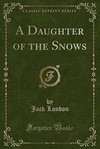 A Daughter of the Snows (Classic Reprint)