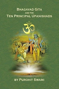 Bhagavad Gita And The Ten Principal Upanishads: Timeless Wisdom From The East