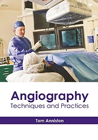 Angiography: Techniques And Practices