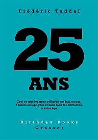 25 ANS: Tout ce que les gens célèbres ont fait, ou pas, à toutes époques et dans tous domaines, votre âge