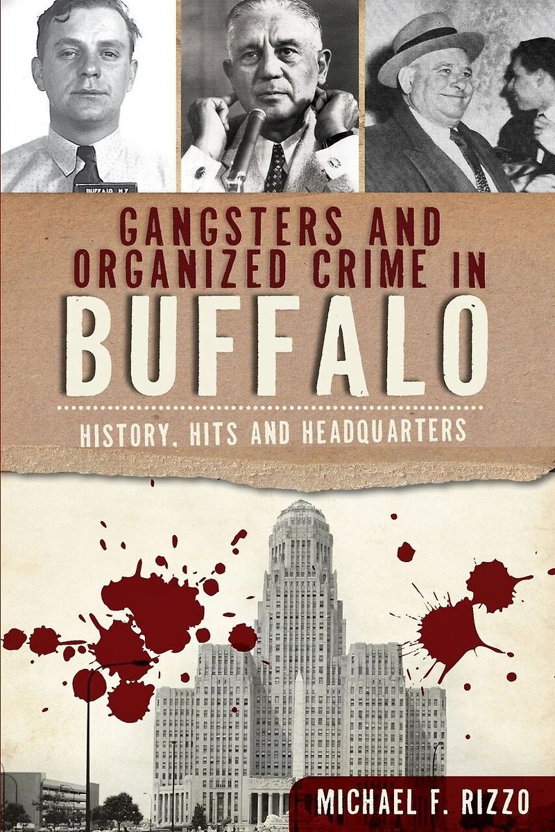 Gangsters and Organized Crime Buffalo: History, Hits Headquarters