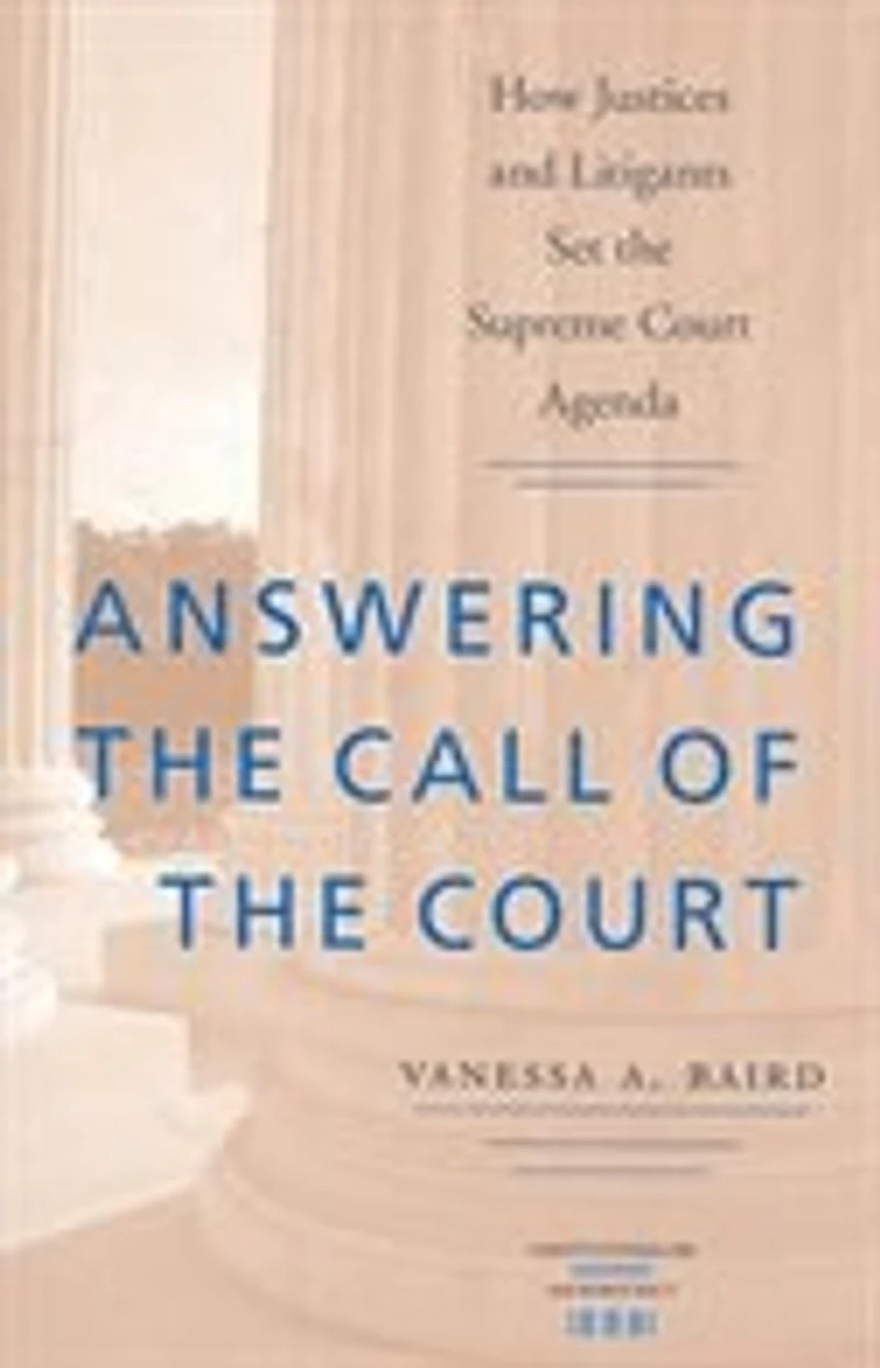 Answering the Call of the Court: How Justices and Litigants Set the Supreme Court Agenda