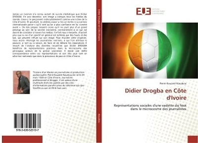 Didier Drogba en cote d'Ivoire: Representations sociales d'une vedette du foot dans le microcosme des journalistes