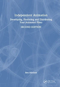 Independent Animation: Developing, Producing And Distributing Your Animated Films