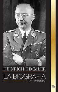 Heinrich Himmler: La biografía del arquitecto de las SS, la Gestapo y el Holocausto durante la Alemania nazi