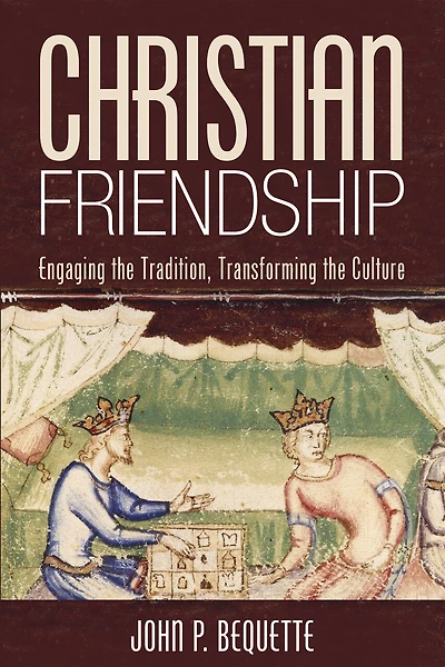 Christian Friendship: Engaging the Tradition, Transforming Culture