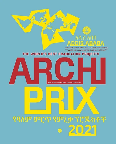 Archiprix International 2021, Addis Ababa: The World's Best Graduation Projects: Architecture, Urban Design, Landscape