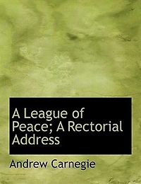 A League of Peace; Rectorial Address - Scholar's Choice Edition