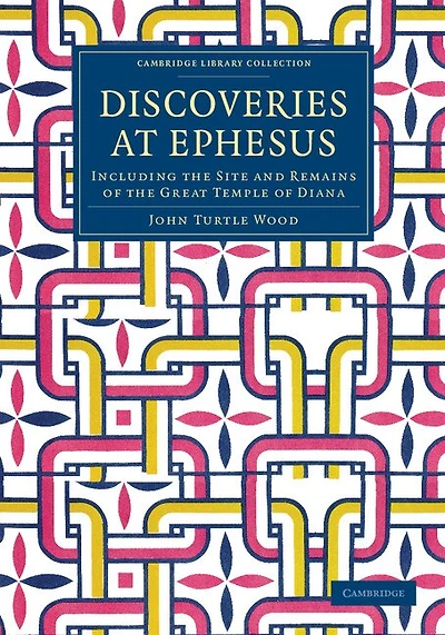 Discoveries at Ephesus: Including the Site and Remains of the Great Temple of Diana