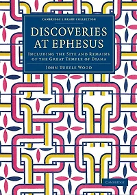 Discoveries at Ephesus: Including the Site and Remains of the Great Temple of Diana