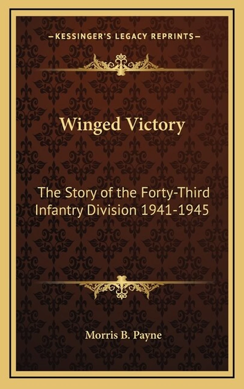 Winged Victory: The Story of the Forty-Third Infantry Division 1941-1945