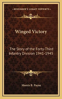 Winged Victory: The Story of the Forty-Third Infantry Division 1941-1945