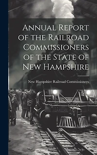 Annual Report of the Railroad Commissioners of the State of New Hampshire