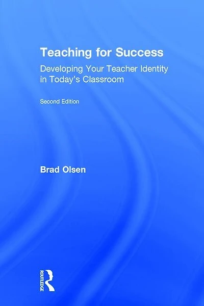 Teaching For Success: Developing Your Teacher Identity Today's Classroom