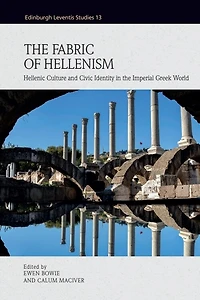 The Fabric of Hellenism: Hellenic Culture and Civic Identity in the Imperial Greek World