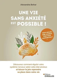 Une vie sans anxiété est possible !: découvrez comment réguler votre système nerveux selon état anxieux et laisser la joie reprendre sa place dans