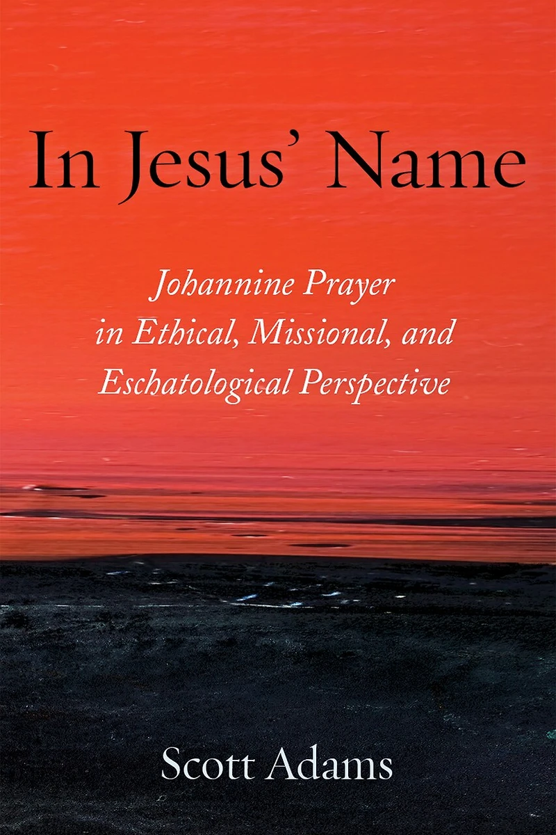 Jesus' Name: Johannine Prayer Ethical, Missional, and Eschatological Perspective