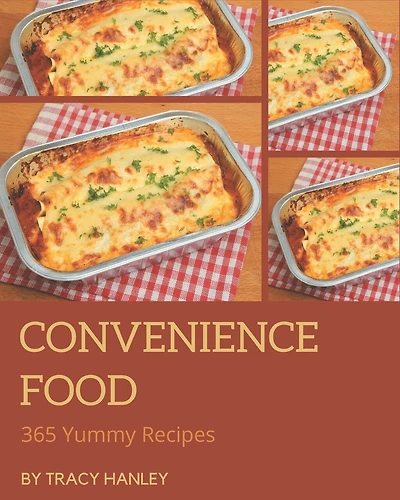 365 Yummy Convenience Food Recipes: I Love Yummy Convenience Food Cookbook!
