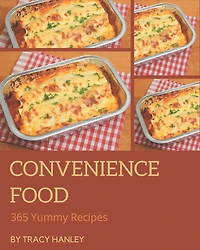 365 Yummy Convenience Food Recipes: I Love Yummy Convenience Food Cookbook!