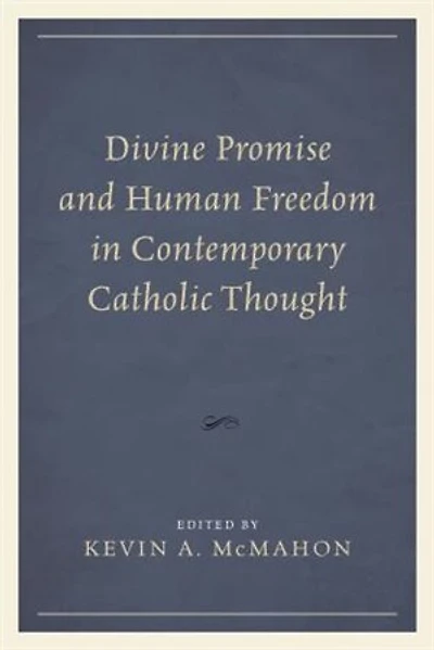 Divine Promise and Human Freedom Contemporary Catholic Thought