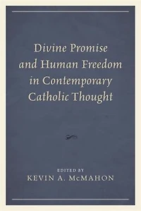Divine Promise and Human Freedom Contemporary Catholic Thought