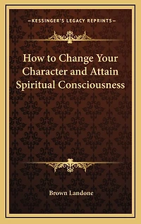 How to Change Your Character and Attain Spiritual Consciousness