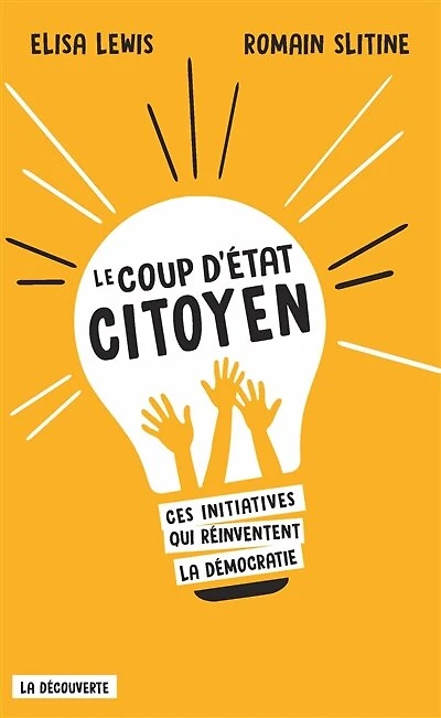 Le coup d'Etat citoyen: ces initiatives qui réinventent la démocratie