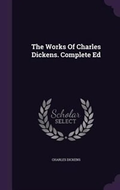 The Works Of Charles Dickens. Complete Ed