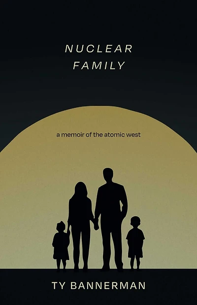 Nuclear Family: A Memoir of the Atomic West