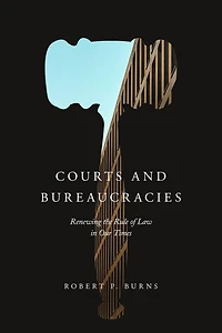 Courts and Bureaucracies: Renewing the Rule of Law Our Times