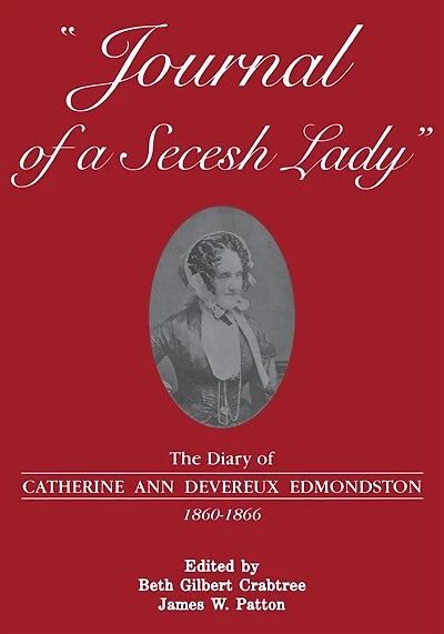 Journal of a Secesh Lady: The Diary of Catherine Ann Devereux Edmondston, 1860-1866