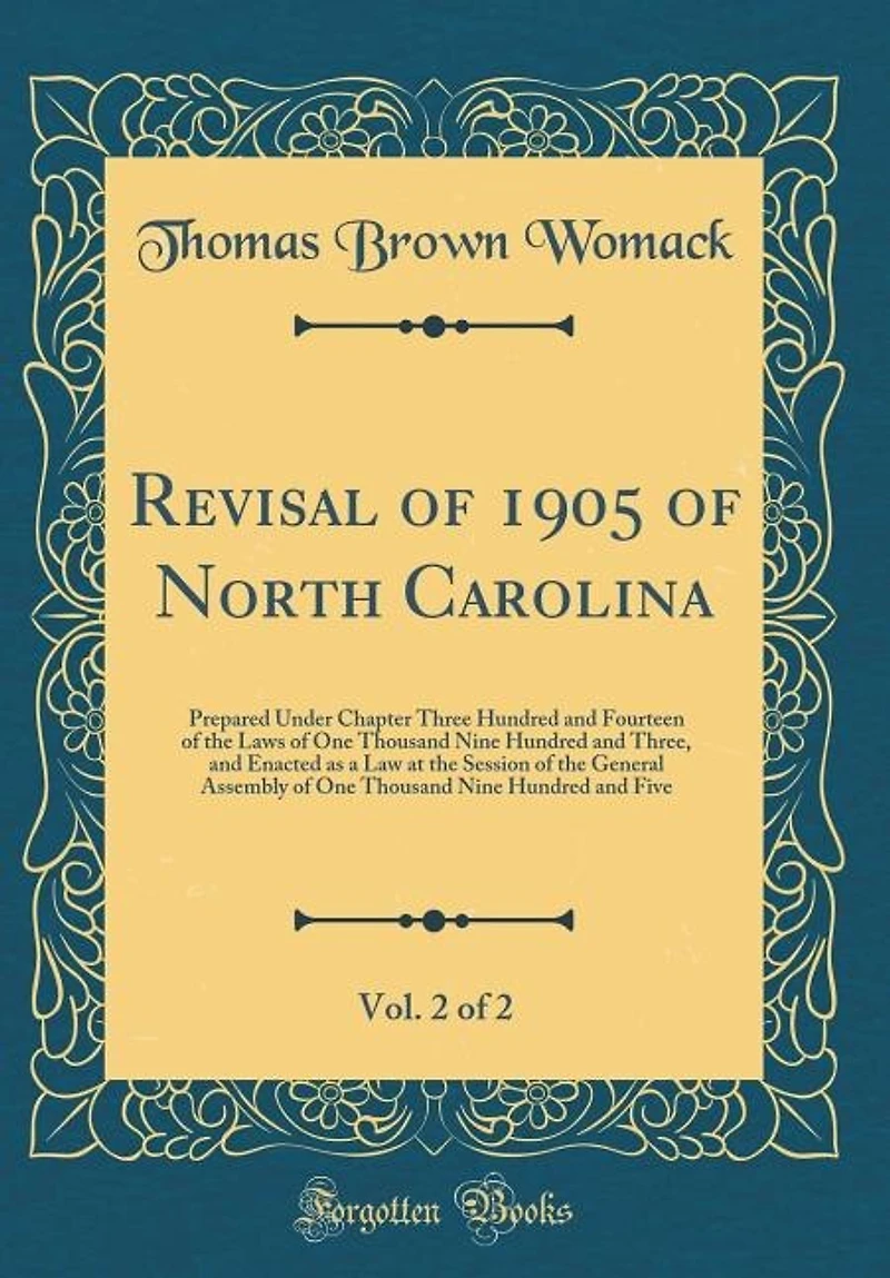 Revisal of 1905 North Carolina, Vol. 2 2: Prepared Under Chapter Three Hundred and Fourteen the Laws One Thousand Nine Thre