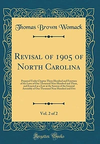 Revisal of 1905 North Carolina, Vol. 2 2: Prepared Under Chapter Three Hundred and Fourteen the Laws One Thousand Nine Thre