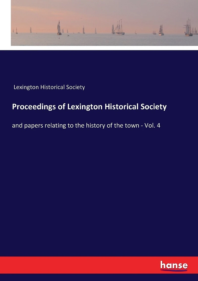 Proceedings of Lexington Historical Society: and papers relating to the history of the town - Vol. 4