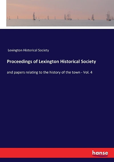 Proceedings of Lexington Historical Society: and papers relating to the history of the town - Vol. 4