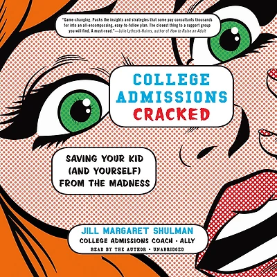 College Admissions Cracked: Saving Your Kid (and Yourself) From The Madness