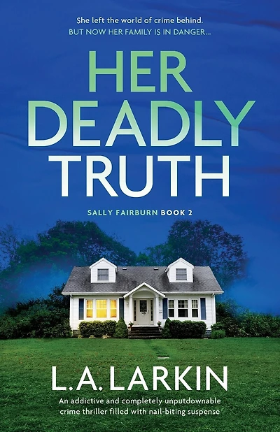 Her Deadly Truth: An addictive and completely unputdownable crime thriller filled with nail-biting suspense