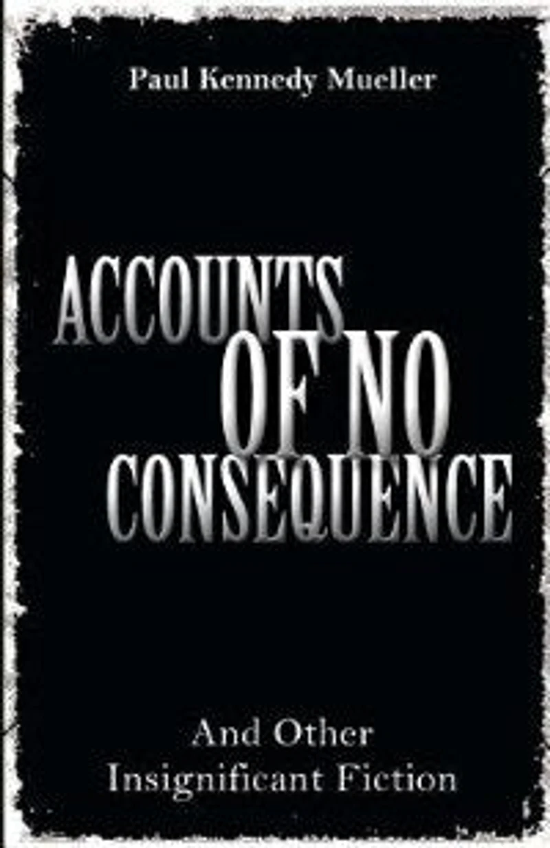 Accounts of No Consequence: And Other Insignificant Fiction