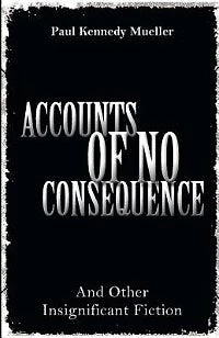 Accounts of No Consequence: And Other Insignificant Fiction