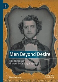 Men Beyond Desire: Male Sexuality Nineteenth-Century America