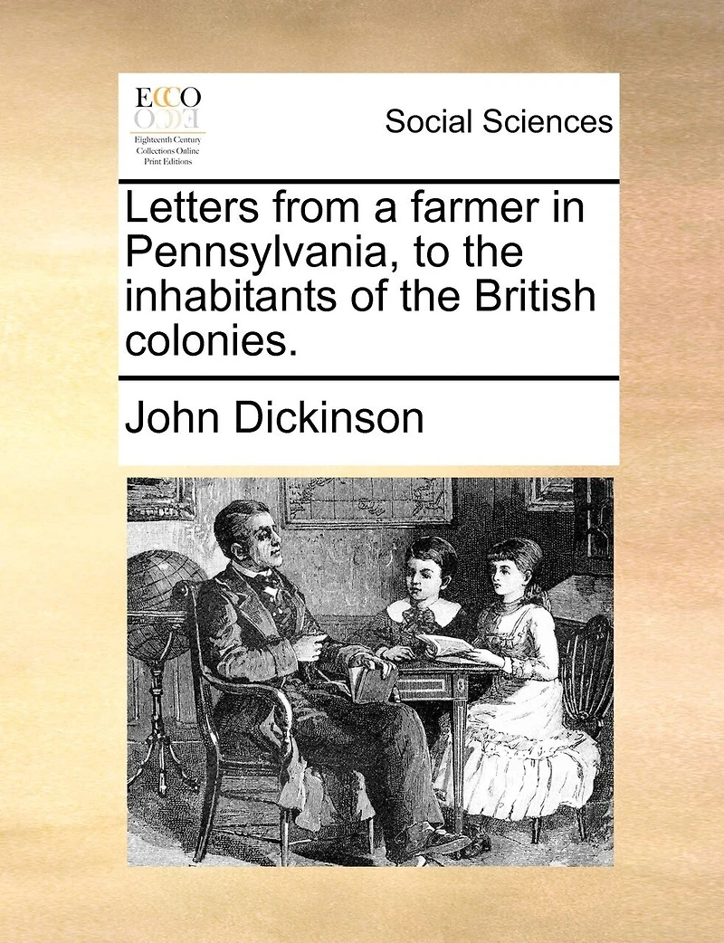 Letters from a farmer in Pennsylvania, to the inhabitants of the British colonies.