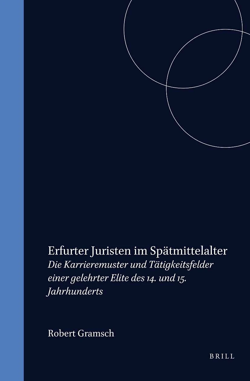 Erfurter Juristen im Spätmittelalter: Die Karrieremuster und Tätigkeitsfelder einer gelehrter Elite des 14. und 15. Jahrhunderts