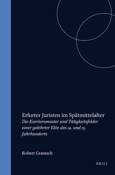 Erfurter Juristen im Spätmittelalter: Die Karrieremuster und Tätigkeitsfelder einer gelehrter Elite des 14. und 15. Jahrhunderts