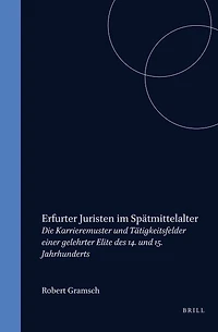 Erfurter Juristen im Spätmittelalter: Die Karrieremuster und Tätigkeitsfelder einer gelehrter Elite des 14. und 15. Jahrhunderts