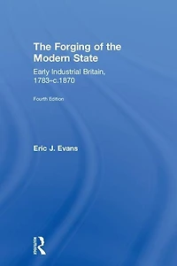the Forging of Modern State: Early Industrial Britain, 1783-c.1870