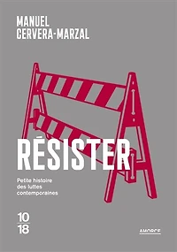 Résister: petite histoire des luttes contemporaines