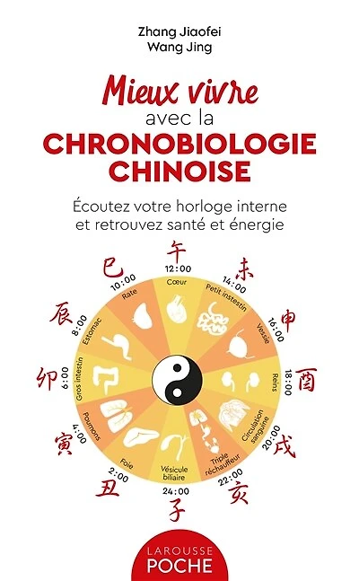 Mieux vivre avec la chronobiologie chinoise: écoutez votre horloge interne et retrouvez santé et énergie